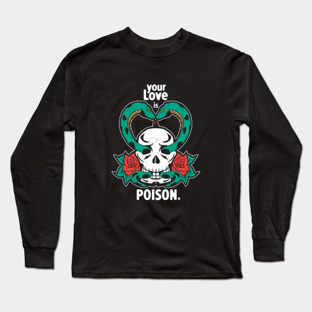 Your Love is Poison T-Shirt Long Sleeve T-Shirt by WigleyAve